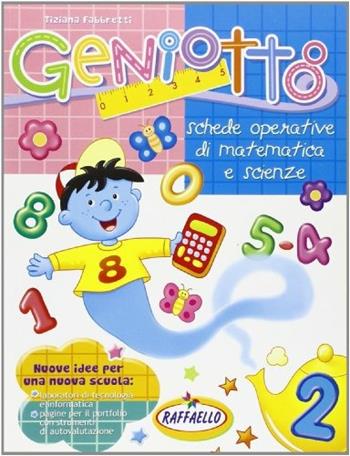 Geniotto. Matematica, scienze. Per la 2ª classe elementare - Mara Nisi Pirani, Tiziana Fabbretti, Alessandra Carloni - Libro Raffaello 2006 | Libraccio.it