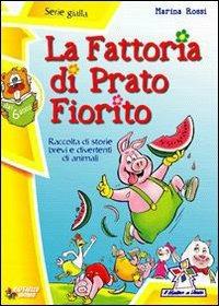 La fattoria di Prato Fiorito. Ediz. illustrata - Marina Rossi - Libro Raffaello 2013, Il mulino a vento. Serie gialla | Libraccio.it