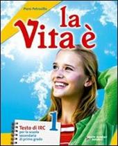 La vita è. Con Vangeli e Atti degli Apostoli. Con CD-ROM. Con espansione online. Vol. 1