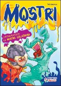 Capitan Rovescio e il mostro gelatinoso - Tazio Famersson - Libro Raffaello 2009, Gli irresistibili | Libraccio.it