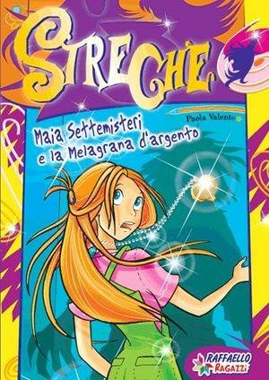 Maia Settemisteri e la melagrana d'argento. Streghe - Paola Valente - Libro Raffaello 2009, Gli irresistibili | Libraccio.it