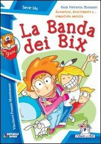 La banda dei Bix - Paola Ferrarini Montanari - Libro Raffaello 2009, Il mulino a vento | Libraccio.it