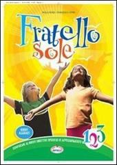 Fratello sole. Con espansione online. Per la 1ª, 2ª e 3ª classe elementare