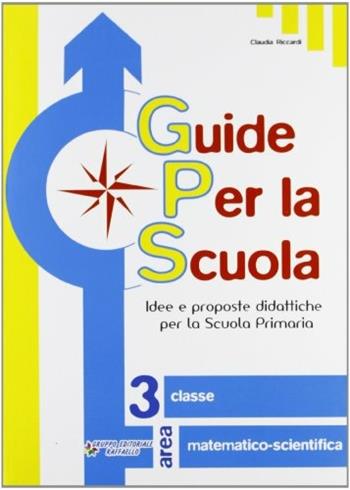 Guide per la scuola. 3ª classe matematico-scientifica - Claudia Riccardi - Libro Raffaello 2008 | Libraccio.it