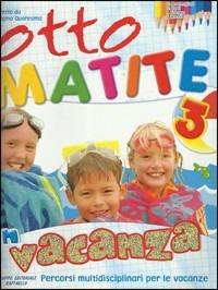 Otto matite vacanza. Per la 3ª classe elementare  - Libro Raffaello 2008 | Libraccio.it