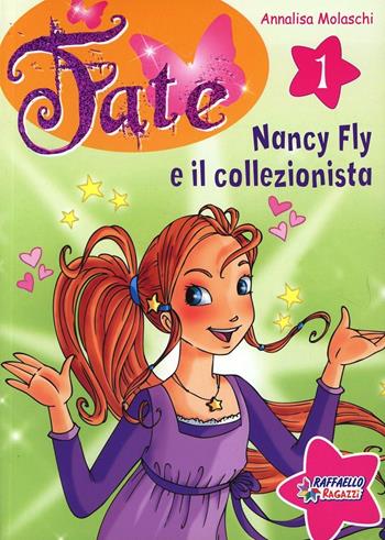 Nancy Fly e il collezionista. Fate. Ediz. illustrata - Annalisa Molaschi - Libro Raffaello 2009 | Libraccio.it
