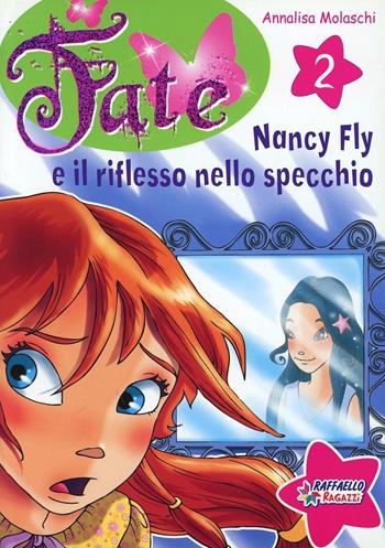 Nancy Fly e il riflesso nello specchio. Ediz. illustrata. Vol. 2 - Annalisa Molaschi - Libro Raffaello 2009 | Libraccio.it