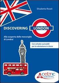Discovering London. Con DVD - Elisabetta Rosati - Libro Raffaello 2011 | Libraccio.it