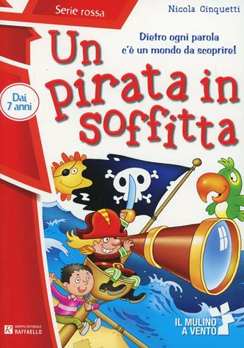 Un pirata in soffitta - Nicola Cinquetti - Libro Raffaello 2013, Il mulino a vento. Serie rossa | Libraccio.it