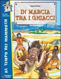 In marcia tra i ghiacci - Nadia Vittori - Libro Raffaello 2012, Tuffo nella storia | Libraccio.it