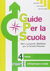 Guide per la scuola. Area antropologico-sociale. Per la 4ª classe elementare