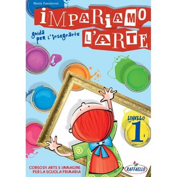Impariamo l'arte. Guida per l'insegnante. Per la Scuola media - Marzia Francesconi - Libro Raffaello 2009 | Libraccio.it