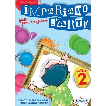 Impariamo l'arte. Guida per l'insegnante. Per la Scuola media - Marzia Francesconi - Libro Raffaello 2009 | Libraccio.it