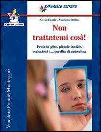 Non trattatemi così - Silvio Conte, Mariella Ottino - Libro Raffaello 2009 | Libraccio.it