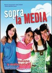 Sopra la media. Italiano e matematica. Per la 3ª classe della Scuola media