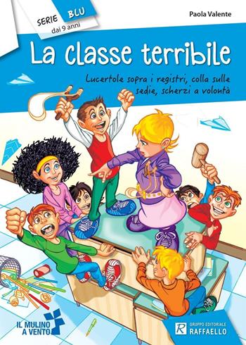 La classe terribile - Paola Valente - Libro Raffaello 2012, Il mulino a vento. Serie blu | Libraccio.it