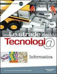 Le strade della tecnologia. Informatica. Per la Scuola media. Con CD-ROM. - Francesco Furci, Elisabetta Pozzi - Libro Raffaello 2009 | Libraccio.it