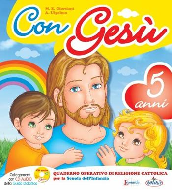 Con Gesù. 5 anni - M. Elisabetta Giordani, Antonella Ulgelmo - Libro Raffaello 2013 | Libraccio.it