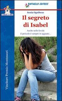 Il segreto di Isabel - Sonia Ognibene - Libro Raffaello 2010, Il mulino a vento. Serie blu | Libraccio.it