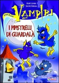I pipistrelli di Guardalà. Vampiri - Simone Fornara, Mario Gamba - Libro Raffaello 2010, Gli irresistibili | Libraccio.it