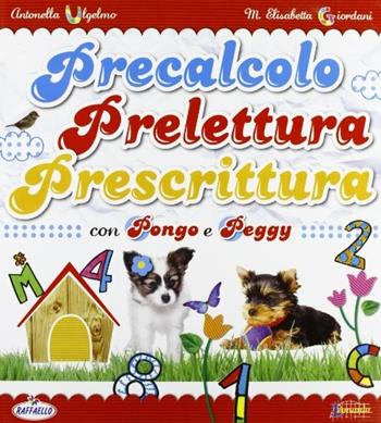 Precalcolo prelettura prescrittura con Pongo e Peggy - Antonella Ulgelmo - Libro Raffaello 2013 | Libraccio.it
