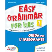 Easy grammar for kids. Guida per l'insegnante.