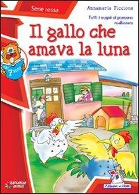 Il gallo che amava la luna - Annamaria Piccione - Libro Raffaello 2011 | Libraccio.it