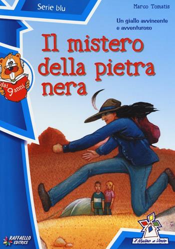 Il mistero della pietra nera - Marco Tomatis - Libro Raffaello 2011, Il mulino a vento. Serie blu | Libraccio.it