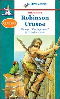 Robinson Crusoe. - Daniel Defoe - Libro Raffaello 2011 | Libraccio.it
