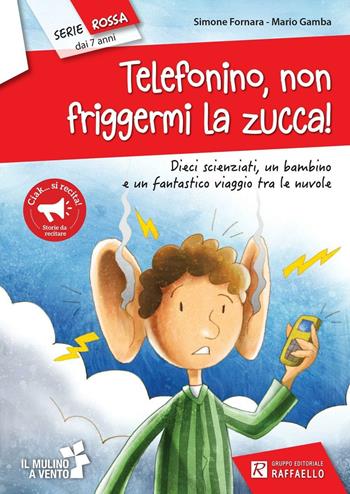 Telefonino non friggermi la zucca! - Simone Fornara, Mario Gamba - Libro Raffaello 2011, Il mulino a vento | Libraccio.it