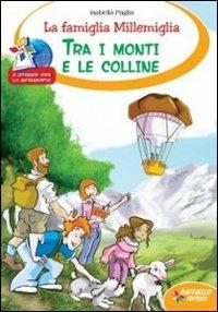 La famiglia Millemiglia tra i monti e le colline. Ediz. illustrata - Isabella Paglia - Libro Raffaello 2013, Il mulino a vento | Libraccio.it