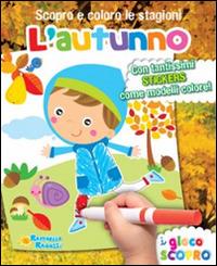 Autunno. Scopro e coloro le stagioni  - Libro Raffaello 2011, I giocoscopro | Libraccio.it