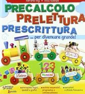 Precalcolo prelettura prescrittura per diventare grande. Per la Scuola materna