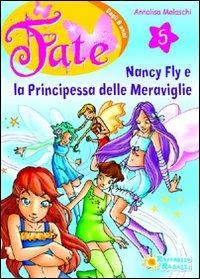 Nancy Fly e la principessa meraviglie. Vol. 5 - Annalisa Molaschi - Libro Raffaello 2012, Gli irresistibili | Libraccio.it