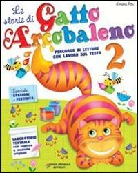 Le storie di gatto arcobaleno. Per la 2° classe elementare - Loriana Petri - Libro Raffaello 2012 | Libraccio.it