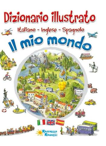 Il mio mondo. Dizionario illustrato. Italiano, inglese, spagnolo  - Libro Raffaello 2012 | Libraccio.it