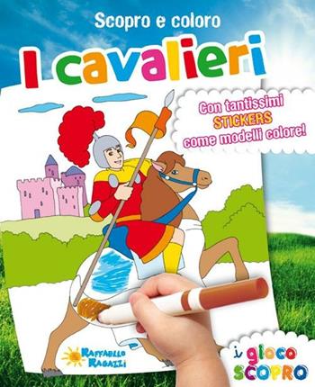 I cavalieri. Scopro e coloro. Con adesivi  - Libro Raffaello 2012, I giocoscopro | Libraccio.it
