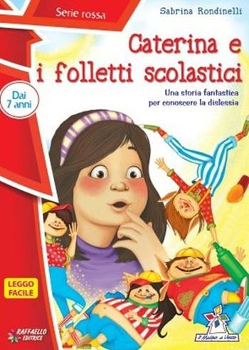 Caterina e i folletti scolastici. Ediz. illustrata - Sabrina Rondinelli - Libro Raffaello 2013, Il mulino a vento. Serie rossa | Libraccio.it