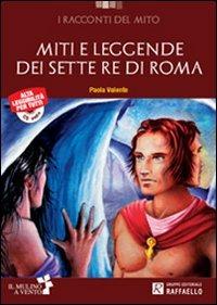 Miti e leggende dei sette re di Roma. Con CD Audio. - Paola Valente - Libro Raffaello 2013 | Libraccio.it