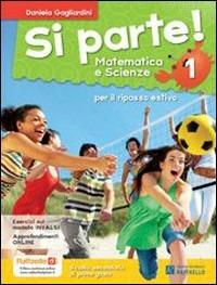 Si parte! Matematica e scienze. Per la 1ª classe della Scuola media - Daniela Gagliardini - Libro Raffaello 2013 | Libraccio.it