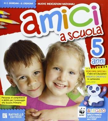 Amici a scuola. 5 anni. Per la Scuola materna - M. Elisabetta Giordani, Giovanna Cremona - Libro Raffaello 2013 | Libraccio.it