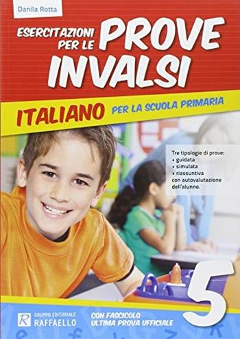Esercitazione per le prove INVALSI. Italiano. Per la 5ª classe elementare - Danila Rotta - Libro Raffaello 2014 | Libraccio.it