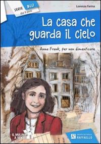 La casa che guarda il cielo - Lorenza Farina - Libro Raffaello 2017, Il mulino a vento. Serie blu | Libraccio.it