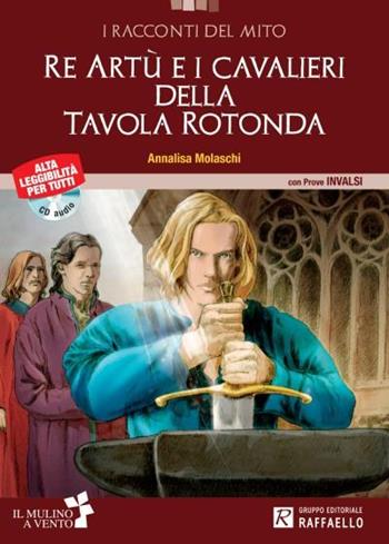 Re Artù e i cavalieri della tavola rotonda. Con Audiolibro. Con espansione online - Annalisa Molaschi - Libro Raffaello 2014 | Libraccio.it