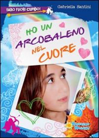 Ho un arcobaleno nel cuore - Gabriella Santini - Libro Raffaello 2014, Farò fuori Cupido | Libraccio.it