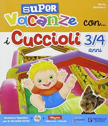 Super vacanze con i cuccioli. 3-4 anni. Per la Scuola materna  - Libro Raffaello 2014 | Libraccio.it
