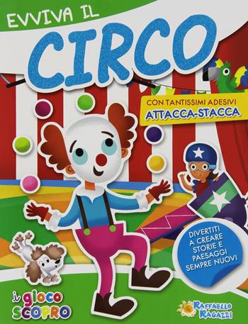 Evviva il circo. Con tantissimi adesivi attacca-stacca  - Libro Raffaello 2014, I giocoscopro | Libraccio.it