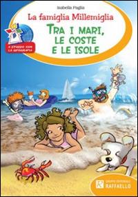 La famiglia Millemiglia tra i mari, le coste e le isole - Isabella Paglia - Libro Raffaello 2014 | Libraccio.it