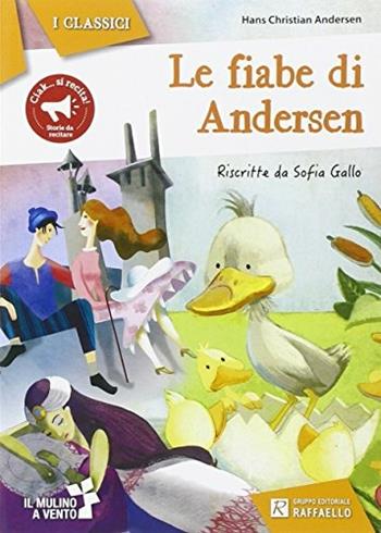 Le fiabe di Andersen - Hans Christian Andersen - Libro Raffaello 2017, Il mulino a vento. Serie i classici | Libraccio.it