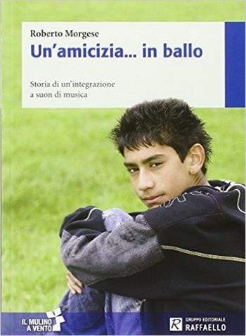 Un' amicizia... in ballo - Roberto Morgese - Libro Raffaello 2015 | Libraccio.it